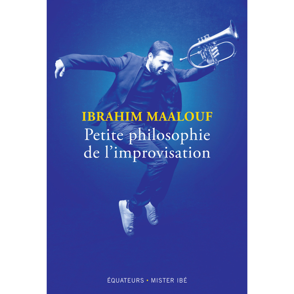 Ibrahim Maalouf - Petite Philosophie de l'improvisation